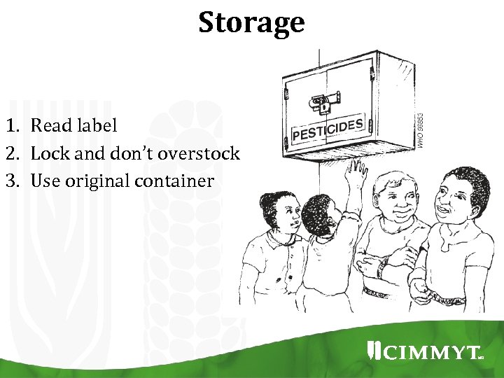 Storage 1. Read label 2. Lock and don’t overstock 3. Use original container 