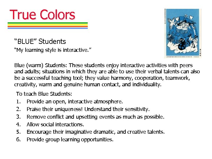 True Colors “BLUE” Students “My learning style is interactive. ” Blue (warm) Students: These