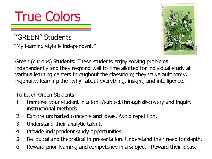 True Colors “GREEN” Students “My learning style is independent. ” Green (curious) Students: These