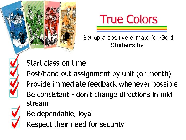 True Colors Set up a positive climate for Gold Students by: Start class on