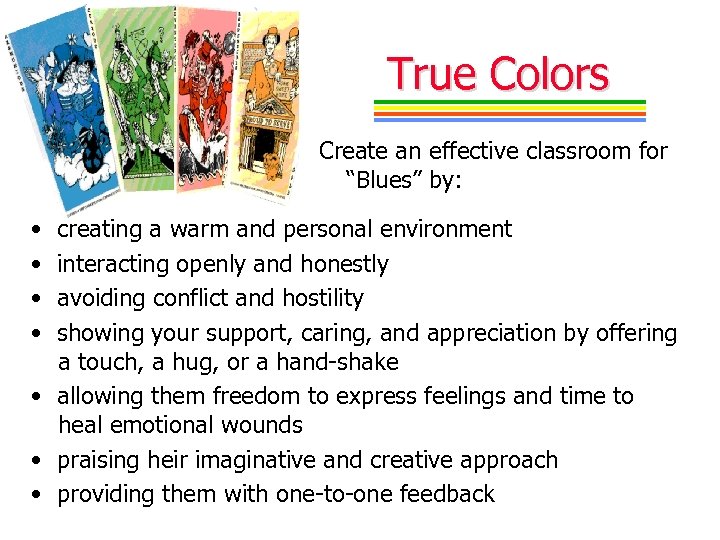 True Colors Create an effective classroom for “Blues” by: • • creating a warm