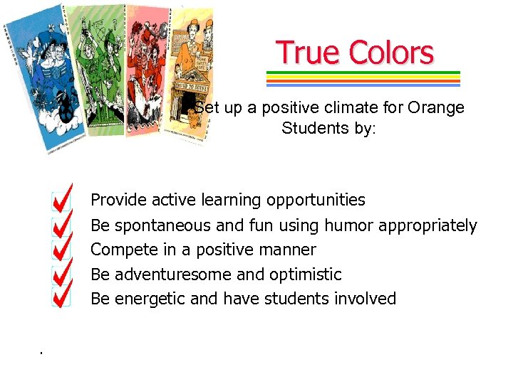 True Colors Set up a positive climate for Orange Students by: Provide active learning