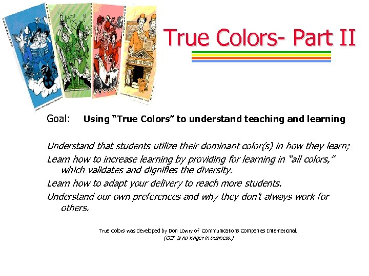 True Colors- Part II Goal: Using “True Colors” to understand teaching and learning Understand