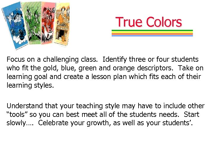 True Colors Focus on a challenging class. Identify three or four students who fit