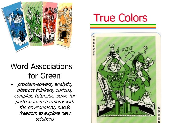 True Colors Word Associations for Green • problem-solvers, analytic, abstract thinkers, curious, complex, futuristic,