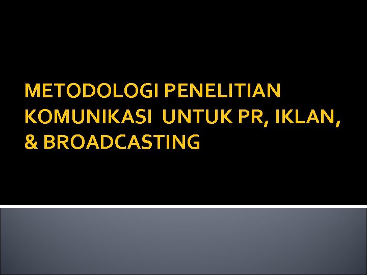 METODOLOGI PENELITIAN KOMUNIKASI UNTUK PR, IKLAN, & BROADCASTING 