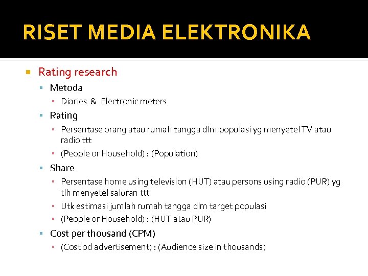 RISET MEDIA ELEKTRONIKA Rating research Metoda ▪ Diaries & Electronic meters Rating ▪ Persentase