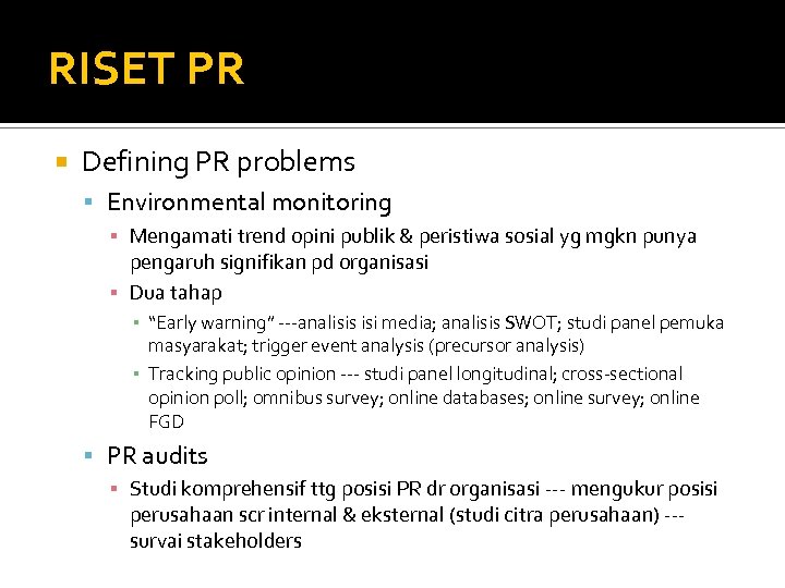 RISET PR Defining PR problems Environmental monitoring ▪ Mengamati trend opini publik & peristiwa