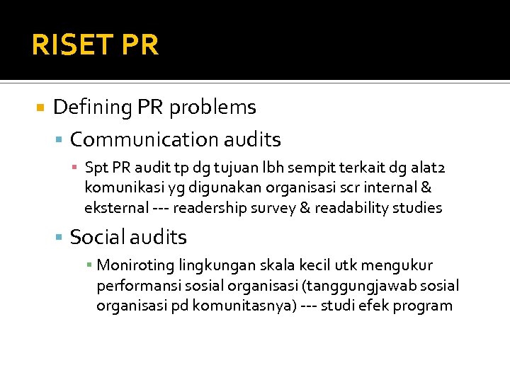 RISET PR Defining PR problems Communication audits ▪ Spt PR audit tp dg tujuan