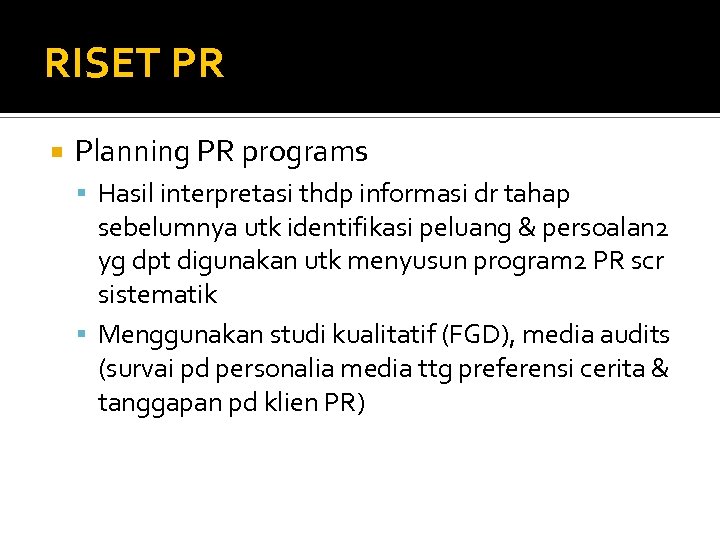 RISET PR Planning PR programs Hasil interpretasi thdp informasi dr tahap sebelumnya utk identifikasi