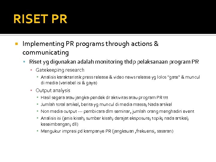 RISET PR Implementing PR programs through actions & communicating Riset yg digunakan adalah monitoring