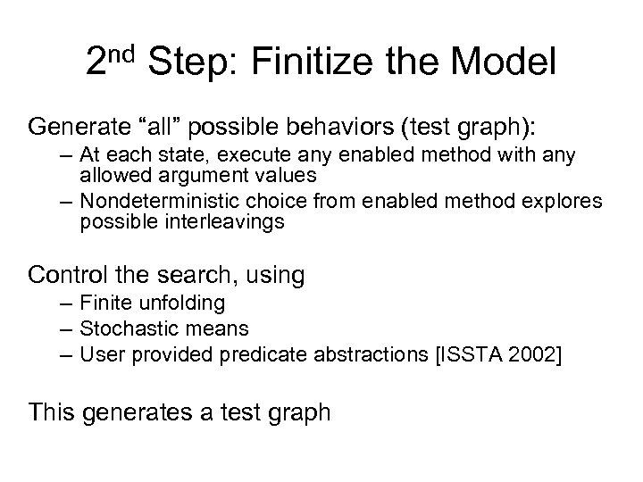 2 nd Step: Finitize the Model Generate “all” possible behaviors (test graph): – At