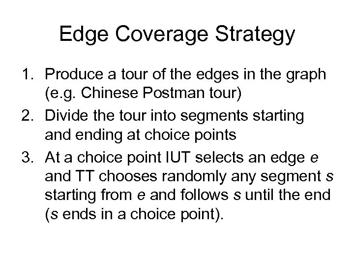 Edge Coverage Strategy 1. Produce a tour of the edges in the graph (e.