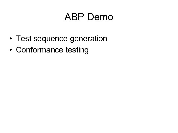 ABP Demo • Test sequence generation • Conformance testing 