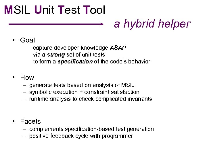 MSIL Unit Test Tool a hybrid helper • Goal capture developer knowledge ASAP via