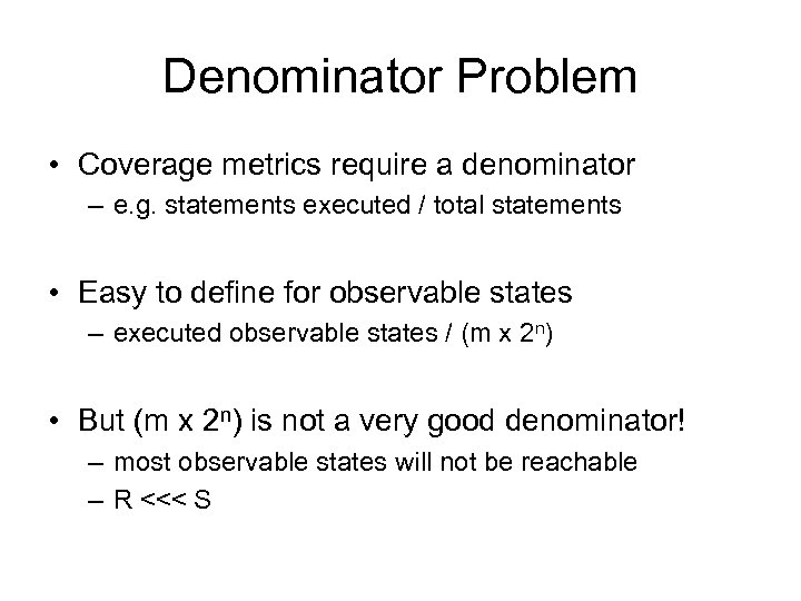 Denominator Problem • Coverage metrics require a denominator – e. g. statements executed /