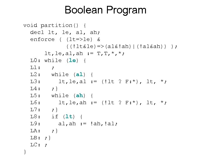 Boolean Program void partition() { decl lt, le, al, ah; enforce ( (lt=>le) &
