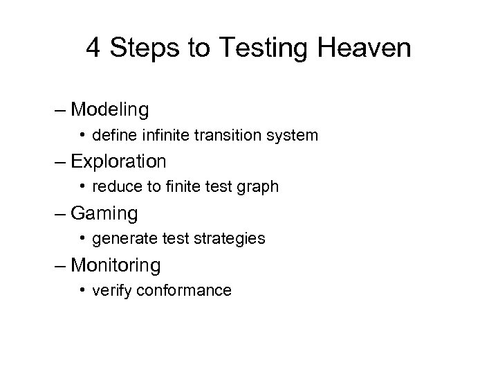 4 Steps to Testing Heaven – Modeling • define infinite transition system – Exploration
