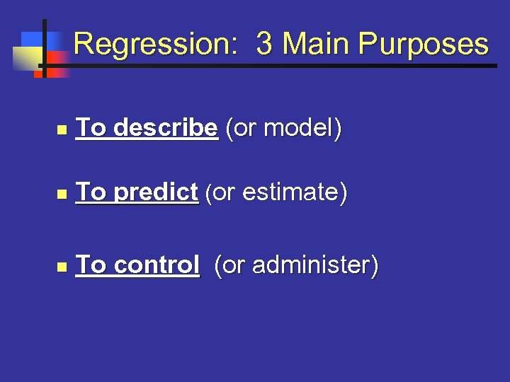 Regression: 3 Main Purposes n To describe (or model) n To predict (or estimate)