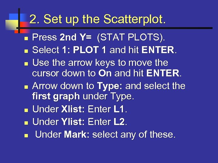 2. Set up the Scatterplot. n n n n Press 2 nd Y= (STAT