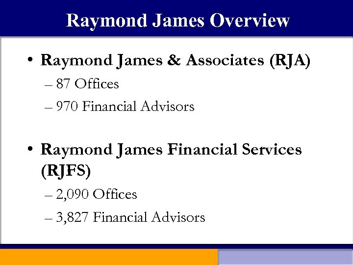 Raymond James Overview • Raymond James & Associates (RJA) – 87 Offices – 970