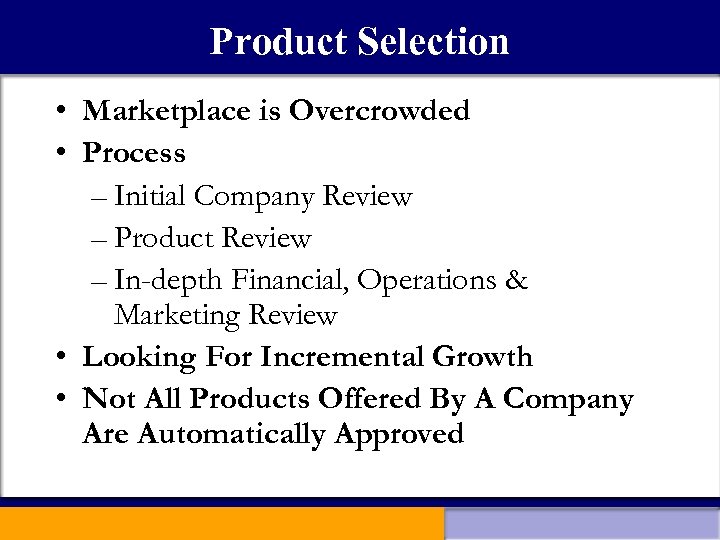 Product Selection • Marketplace is Overcrowded • Process – Initial Company Review – Product