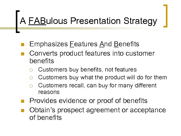 A FABulous Presentation Strategy n n Emphasizes Features And Benefits Converts product features into