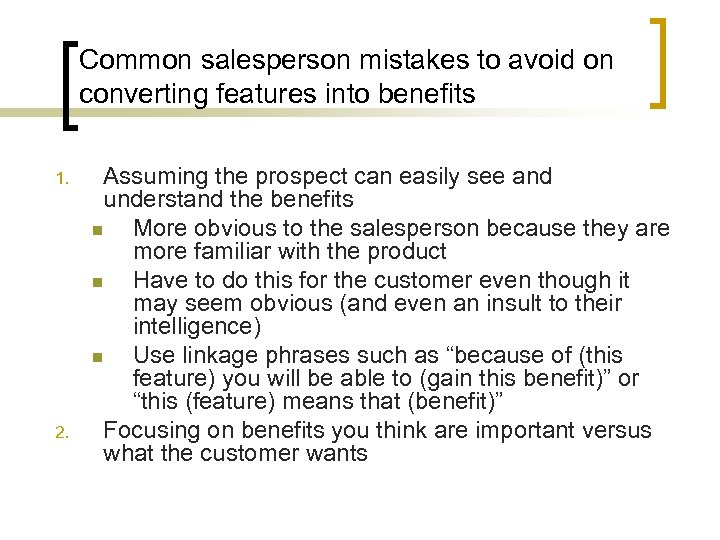 Common salesperson mistakes to avoid on converting features into benefits 1. 2. Assuming the