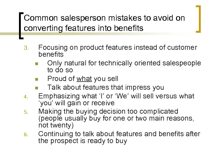 Common salesperson mistakes to avoid on converting features into benefits 3. 4. 5. 6.