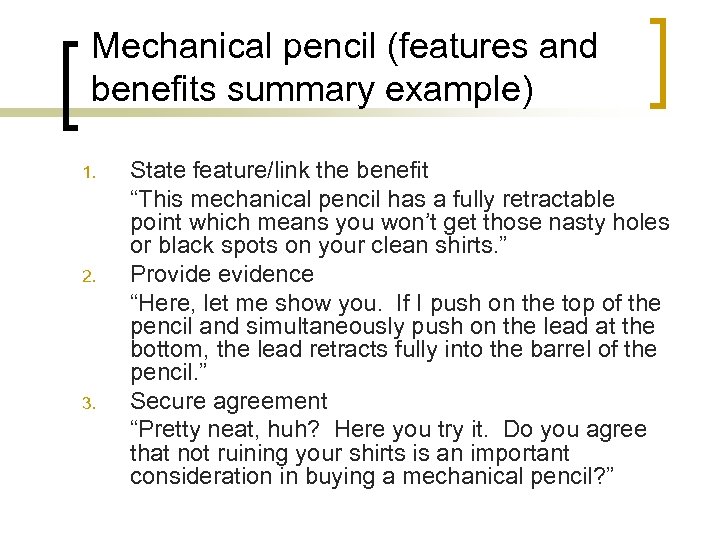 Mechanical pencil (features and benefits summary example) 1. 2. 3. State feature/link the benefit