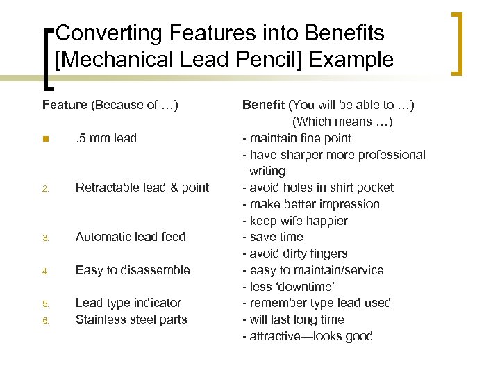 Converting Features into Benefits [Mechanical Lead Pencil] Example Feature (Because of …) n .