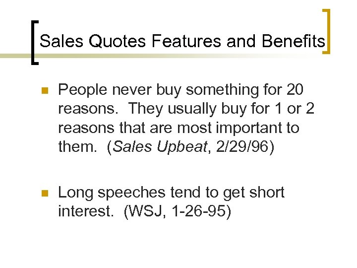 Sales Quotes Features and Benefits n People never buy something for 20 reasons. They