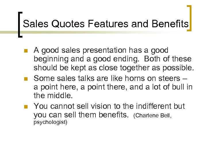 Sales Quotes Features and Benefits n n n A good sales presentation has a