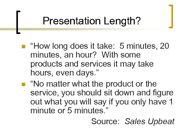 Presentation Length? n n “How long does it take: 5 minutes, 20 minutes, an