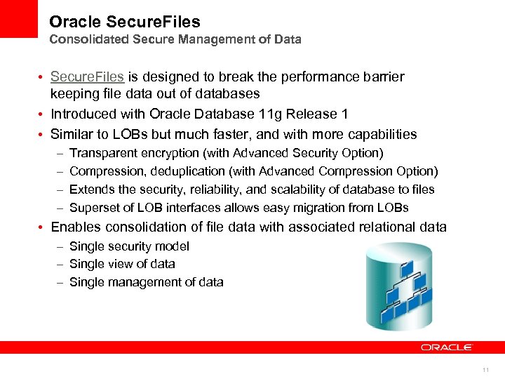 Oracle Secure. Files Consolidated Secure Management of Data • Secure. Files is designed to