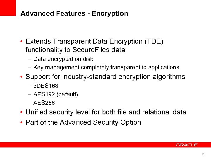 Advanced Features - Encryption • Extends Transparent Data Encryption (TDE) functionality to Secure. Files