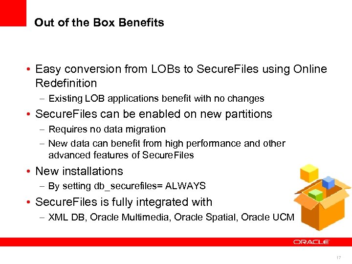 Out of the Box Benefits • Easy conversion from LOBs to Secure. Files using