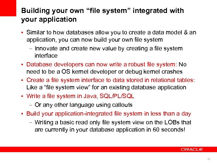 Building your own “file system” integrated with your application • Similar to how databases