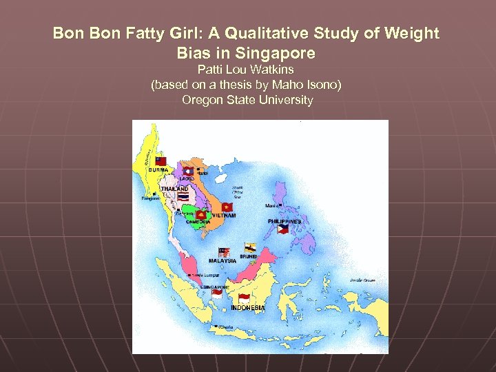 Bon Fatty Girl: A Qualitative Study of Weight Bias in Singapore Patti Lou Watkins