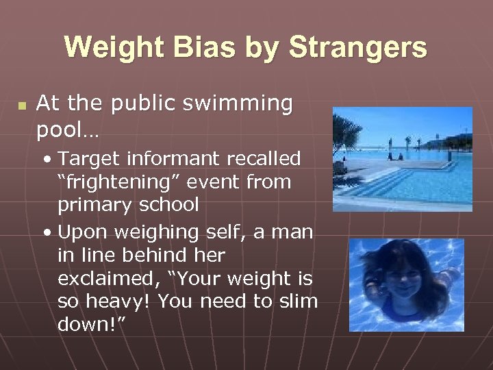 Weight Bias by Strangers n At the public swimming pool… • Target informant recalled