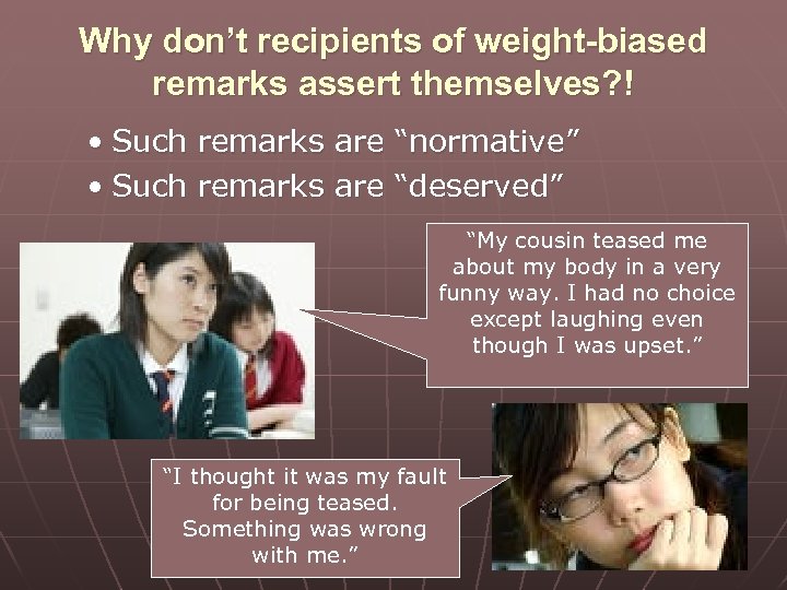 Why don’t recipients of weight-biased remarks assert themselves? ! • Such remarks are “normative”
