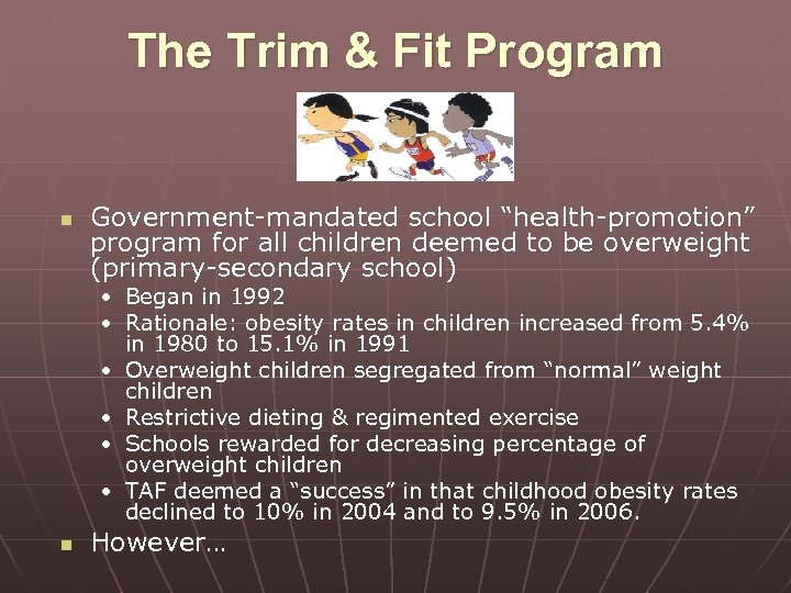 The Trim & Fit Program n Government-mandated school “health-promotion” program for all children deemed