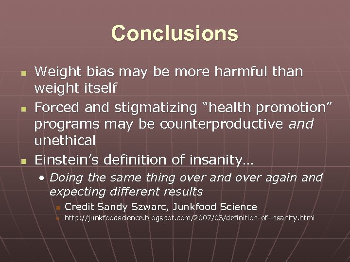 Conclusions n n n Weight bias may be more harmful than weight itself Forced