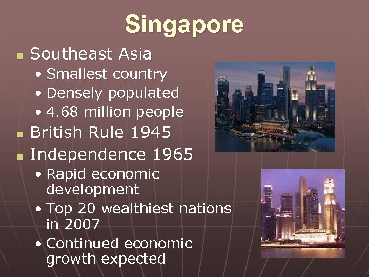 Singapore n Southeast Asia • Smallest country • Densely populated • 4. 68 million