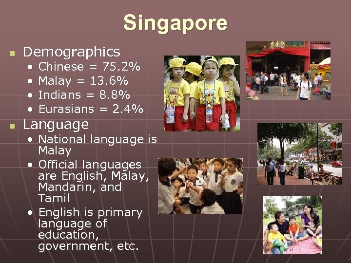 Singapore n Demographics • • n Chinese = 75. 2% Malay = 13. 6%