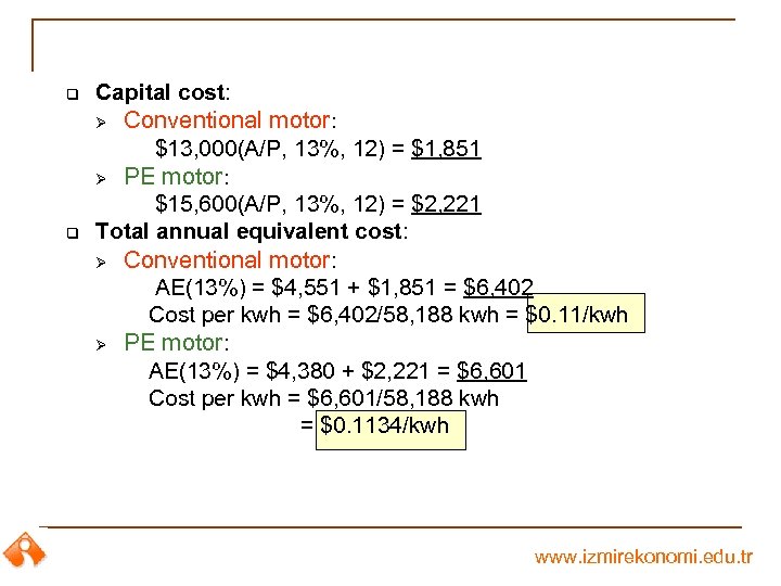 q q Capital cost: Ø Conventional motor: $13, 000(A/P, 13%, 12) = $1, 851