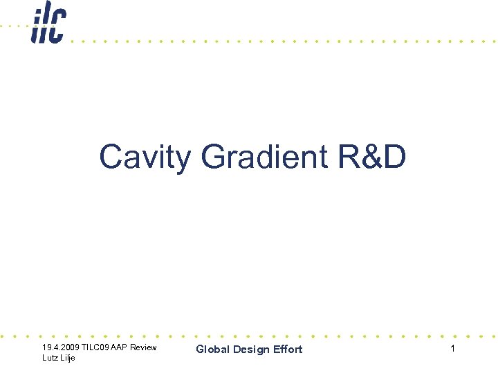 Cavity Gradient R&D 19. 4. 2009 TILC 09 AAP Review Lutz Lilje Global Design