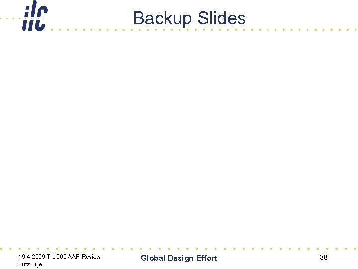 Backup Slides 19. 4. 2009 TILC 09 AAP Review Lutz Lilje Global Design Effort