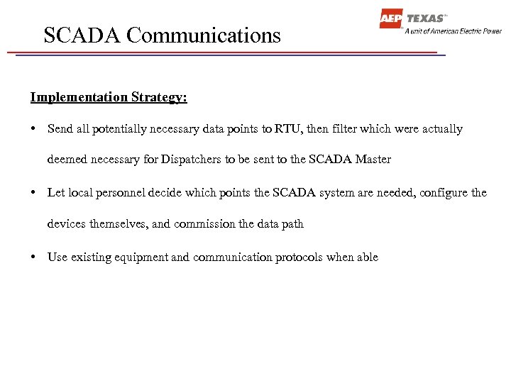 SCADA Communications Implementation Strategy: • Send all potentially necessary data points to RTU, then