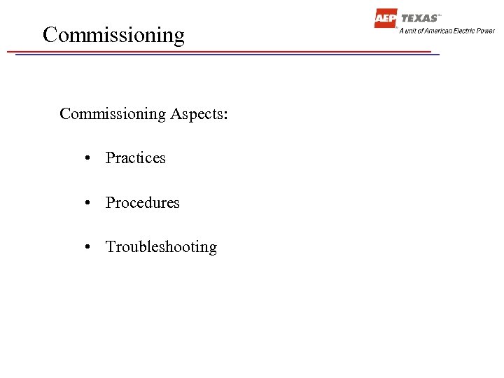 Commissioning Aspects: • Practices • Procedures • Troubleshooting 